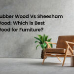 Rubber Wood Vs Sheesham Wood