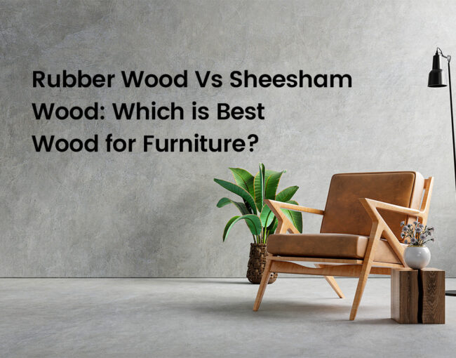 Rubber Wood Vs Sheesham Wood