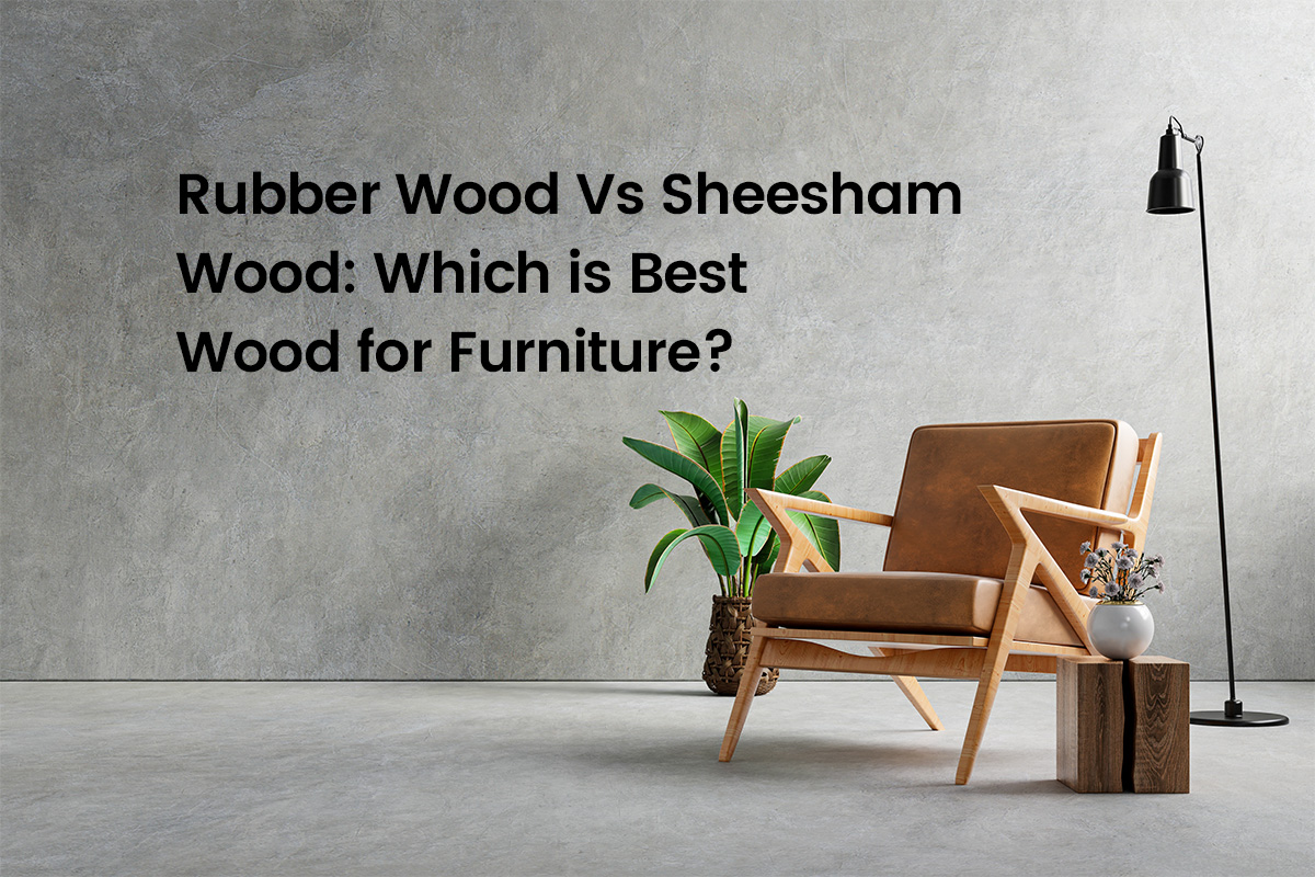 Rubber Wood Vs Sheesham Wood